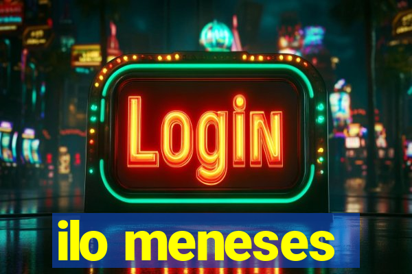 ilo meneses