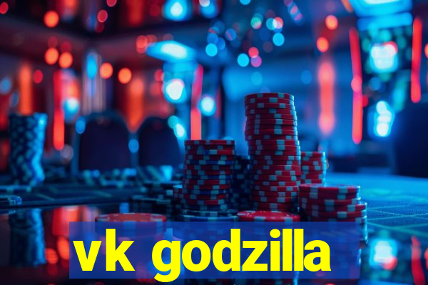 vk godzilla