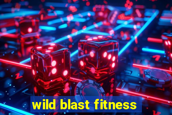 wild blast fitness