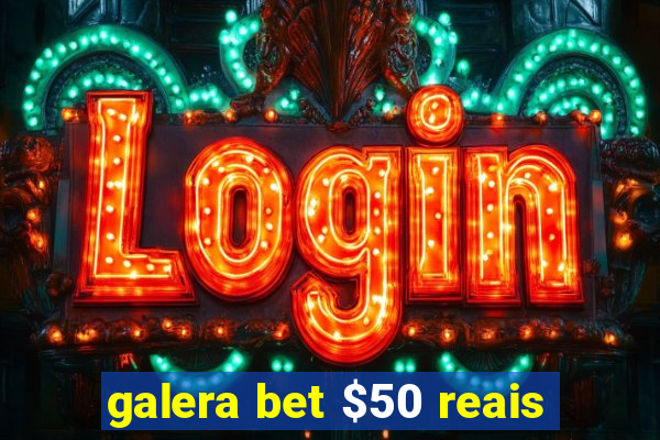 galera bet $50 reais