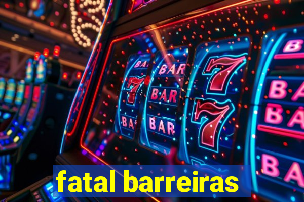 fatal barreiras