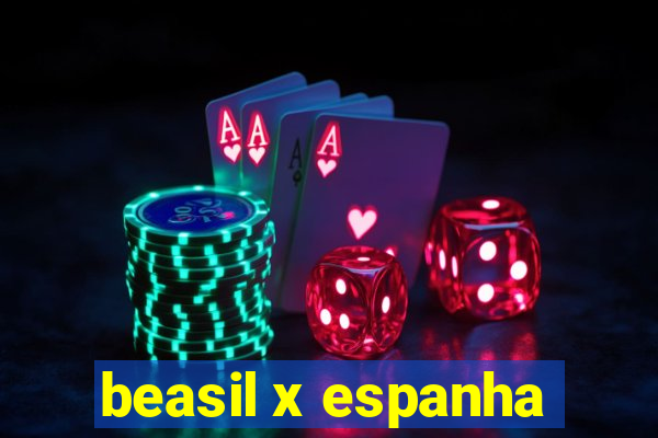 beasil x espanha