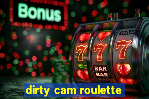 dirty cam roulette