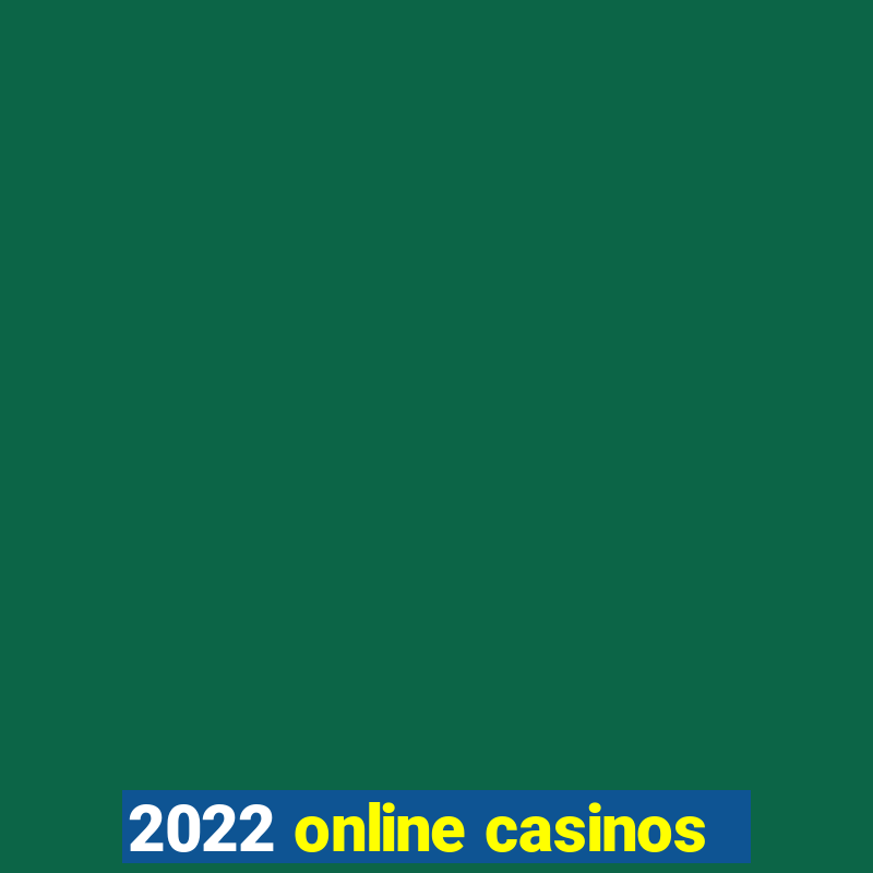 2022 online casinos