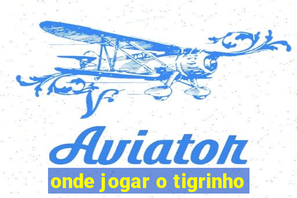 onde jogar o tigrinho