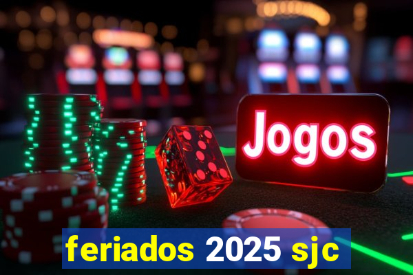 feriados 2025 sjc