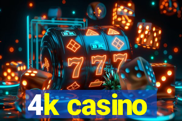 4k casino