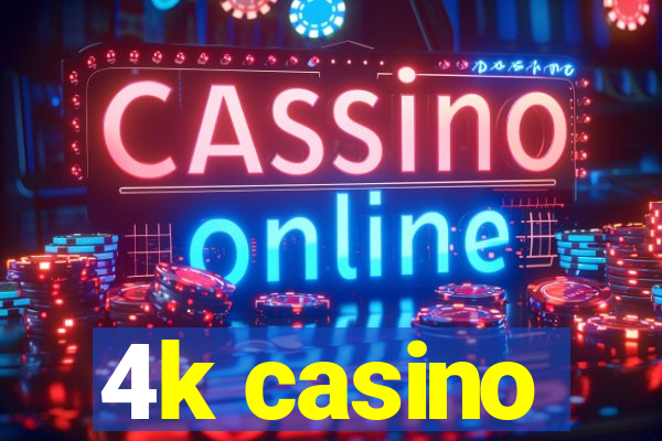 4k casino