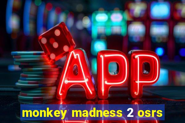 monkey madness 2 osrs