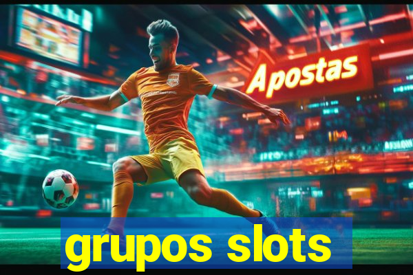 grupos slots