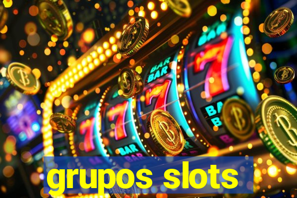 grupos slots