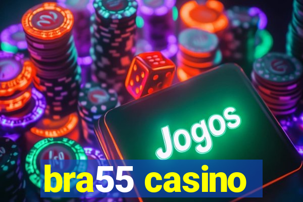 bra55 casino