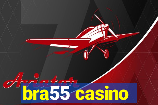 bra55 casino