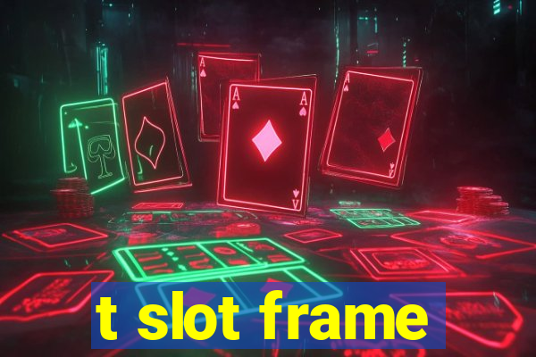 t slot frame