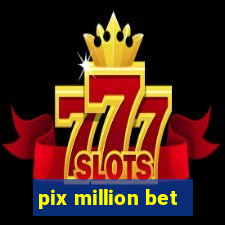 pix million bet