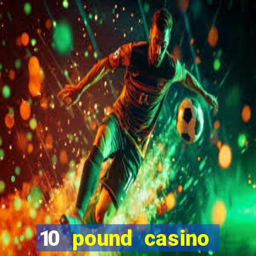 10 pound casino bonus no deposit