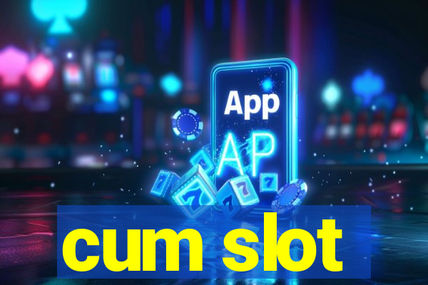 cum slot