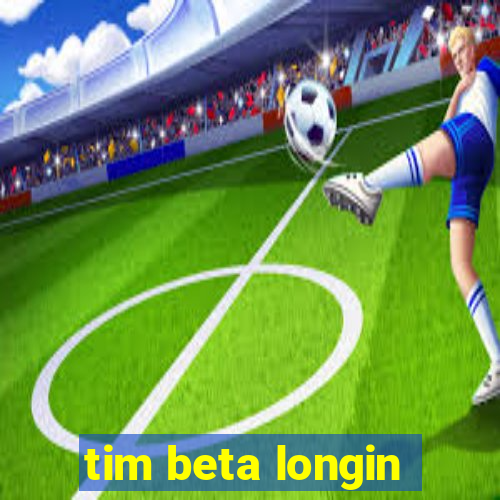 tim beta longin