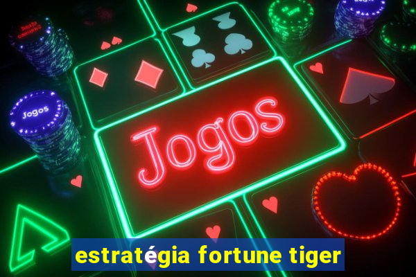 estratégia fortune tiger