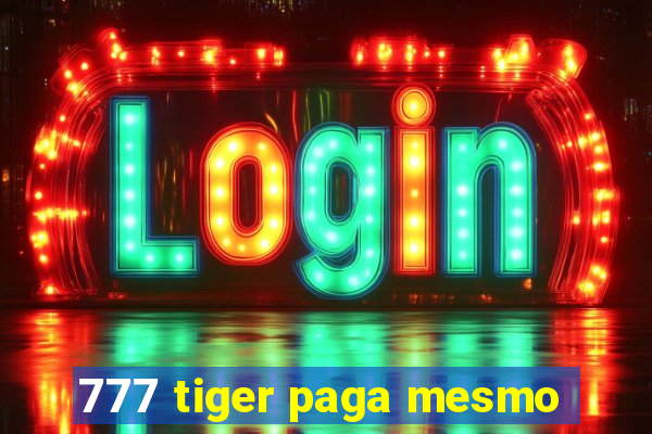 777 tiger paga mesmo