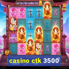 casino ctk 3500