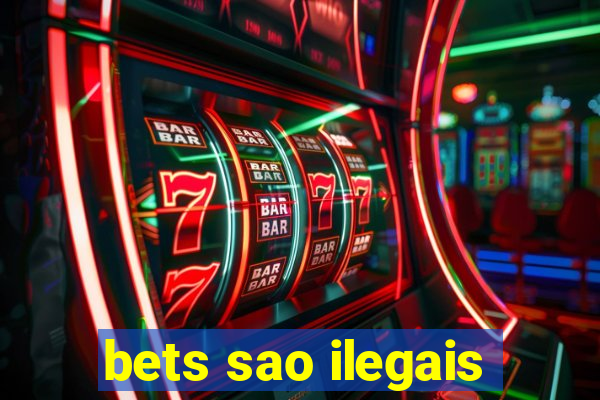 bets sao ilegais