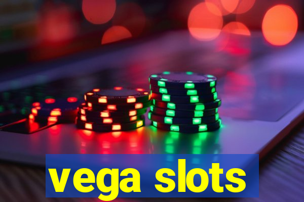 vega slots