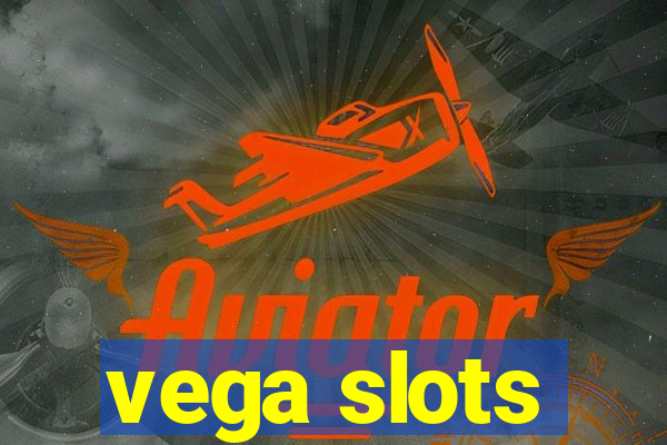 vega slots