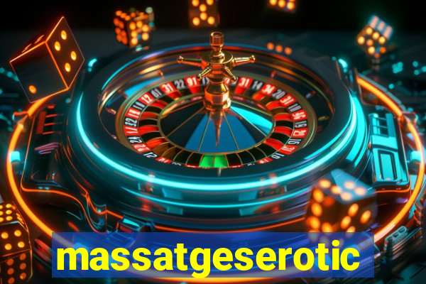 massatgeserotics