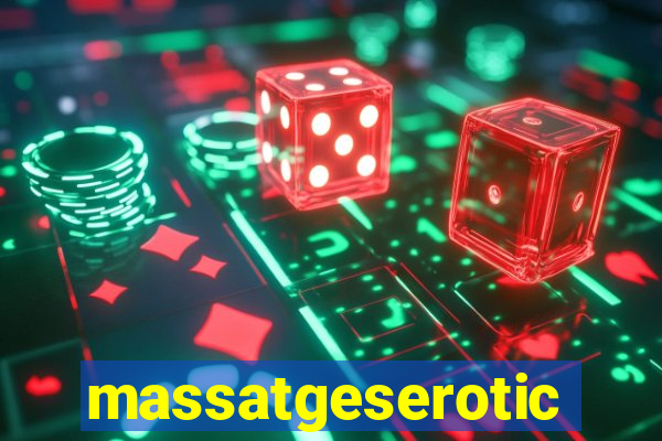 massatgeserotics