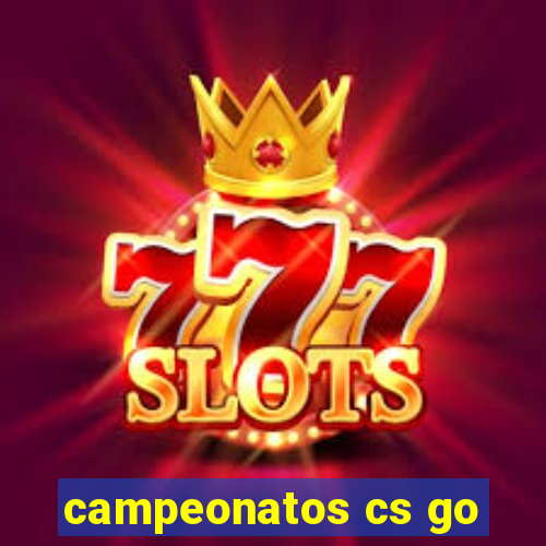 campeonatos cs go