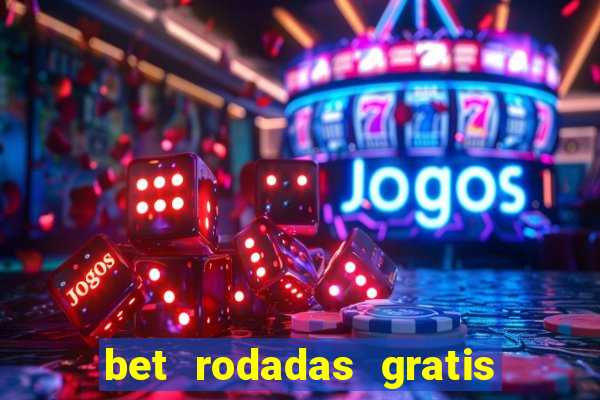 bet rodadas gratis sem depósito