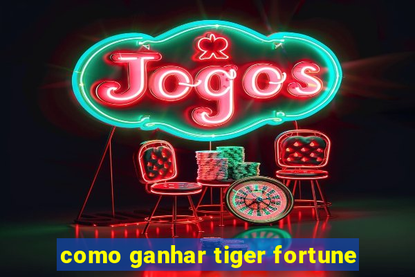 como ganhar tiger fortune