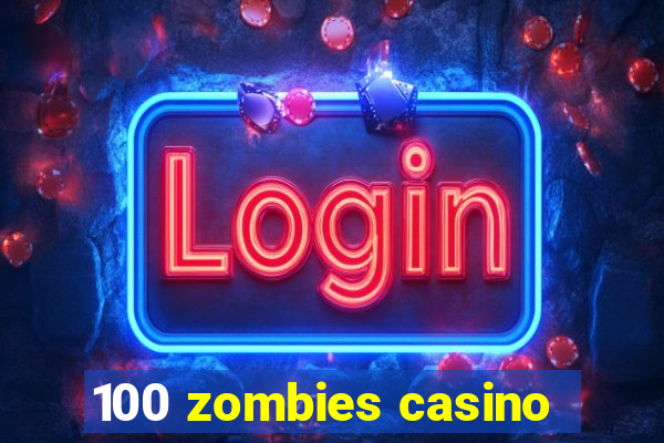 100 zombies casino