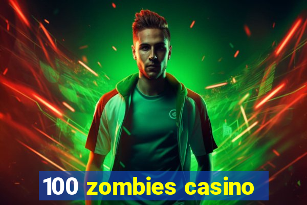 100 zombies casino