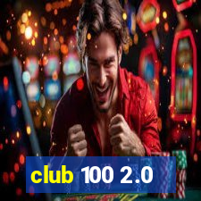 club 100 2.0