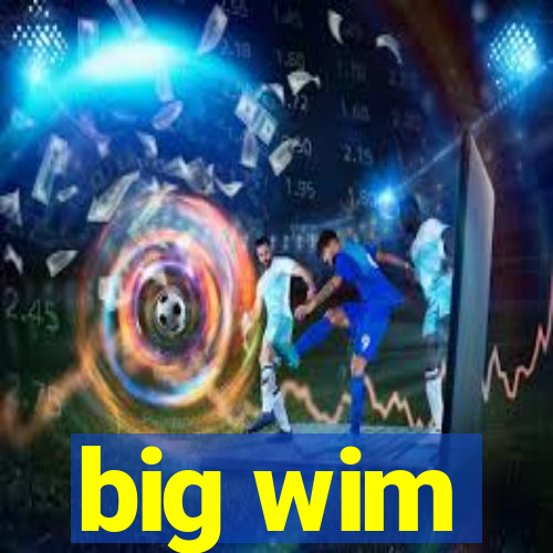 big wim