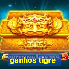 ganhos tigre