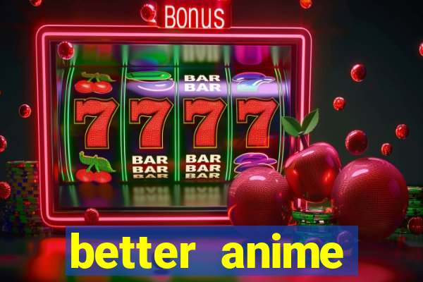 better anime download apk