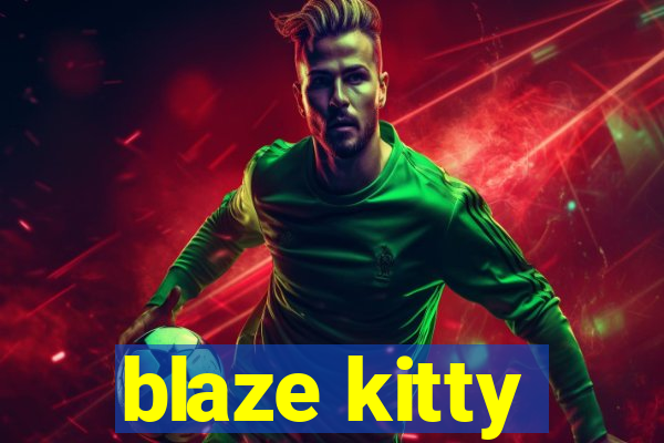 blaze kitty