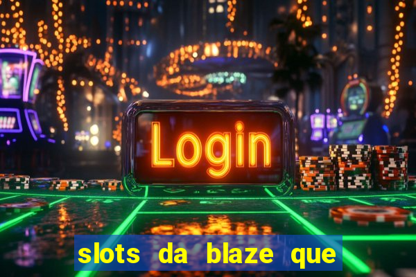 slots da blaze que mais pagam