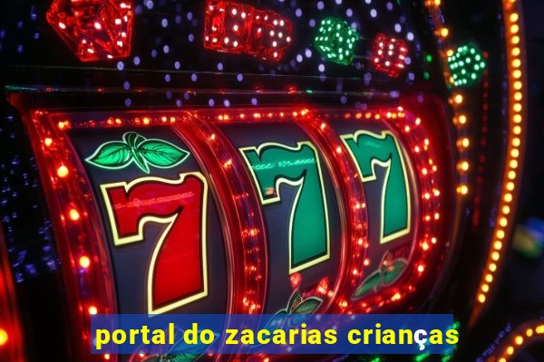 portal do zacarias crianças