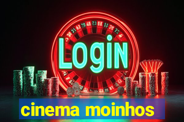 cinema moinhos