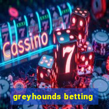 greyhounds betting