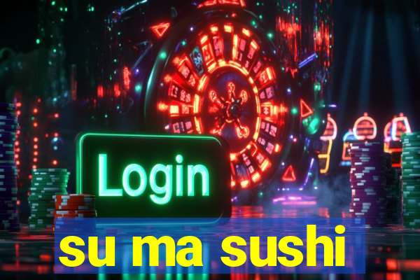 su ma sushi