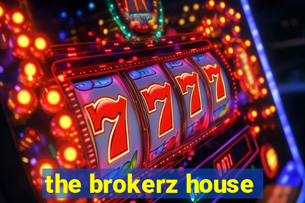 the brokerz house