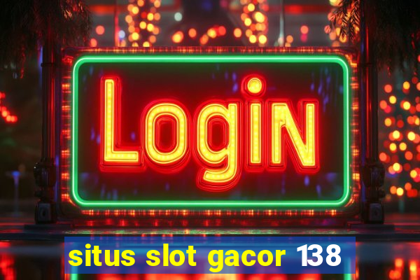 situs slot gacor 138