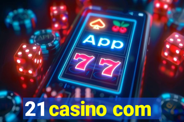 21 casino com