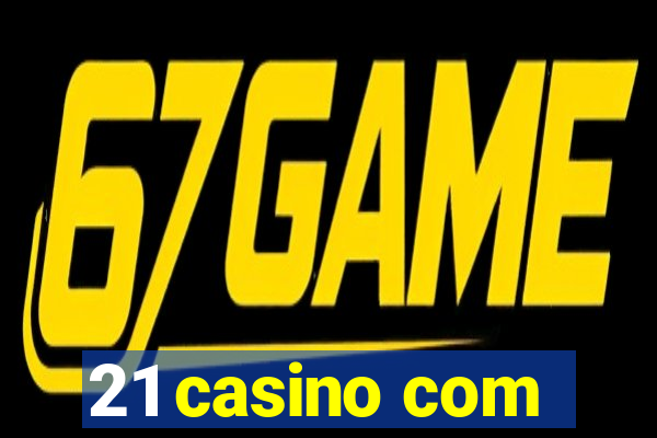 21 casino com