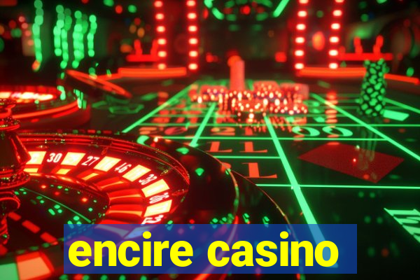 encire casino